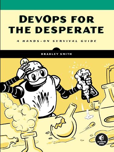 Devops For The Desperate: A Hands-On Survival Guide