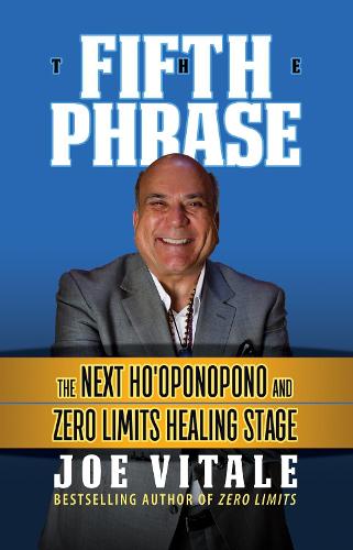 The Fifth Phrase: The Next Ho’oponopono and Zero Limits Healing Stage
