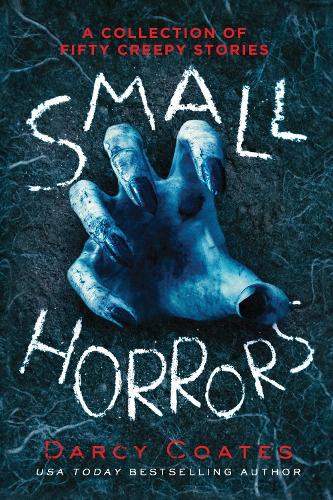 Small Horrors: A Collection of Fifty Creepy Stories