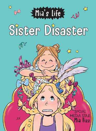 Mia's Life: Sister Disaster!: 3 (Mia's Life, 3)
