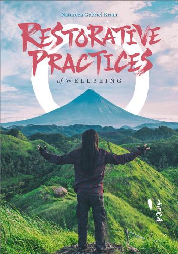 Restorative Practices of Wellbeing: A Compendium of Restorative Practices (Connection Phenomenology)