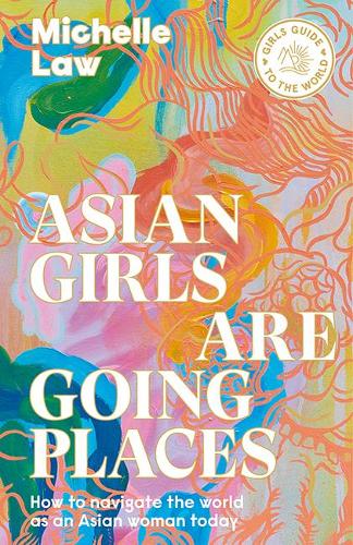 Asian Girl's Guide to the World: How to Navigate the World as an Asian Woman Today