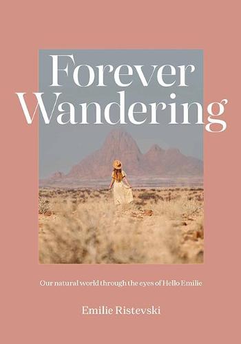 Forever Wandering: Hello Emilies Guide to Reconnecting with Our Natural World