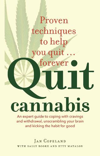 Quit Cannabis: An Expert Guide to Coping with Cravings and Withdrawal, Unscrambling Your Brain and Kicking the Habit for Good