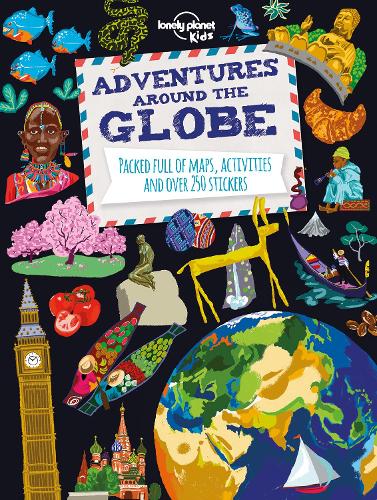 Adventures Around the Globe: Packed Full of Maps, Activities and Over 250 Stickers (Lonely Planet Kids)