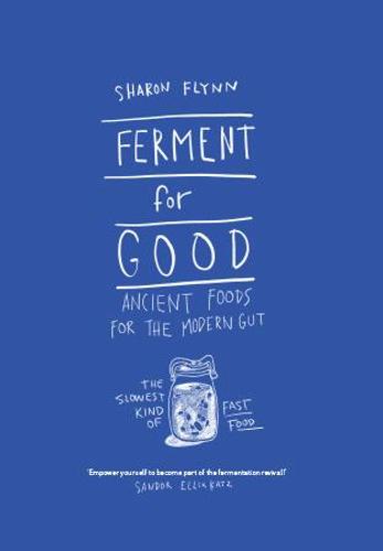 Ferment for Good: Ancient Food for the Modern Gut: Discover the Slowest Kind of Fast Food