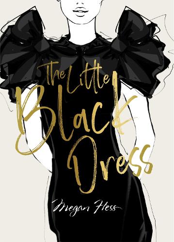 Megan Hess: The Little Black Dress (The Ultimate Fashion Wardrobe): A Love Story