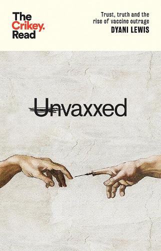 Unvaxxed: Trust, Truth and the Rise of Vaccine Outrage (The Crikey Read)
