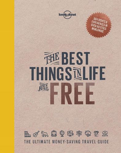 The Best Things in Life are Free (Lonely Planet How to Guides)