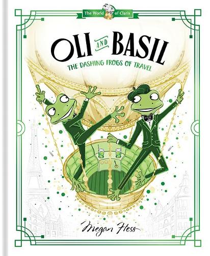 Oli and Basil: The Dashing Frogs of Travel: World of Claris: Volume 1
