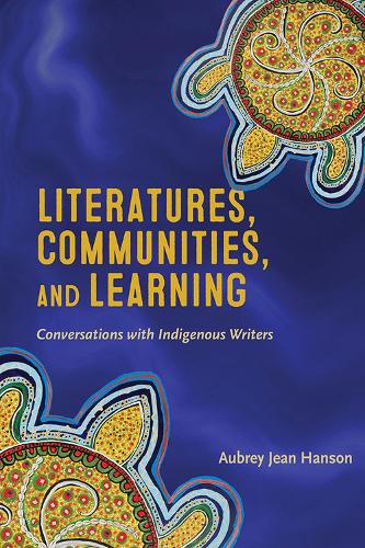 Literatures, Communities, and Learning: Conversations with Indigenous Writers (Indigenous Studies)