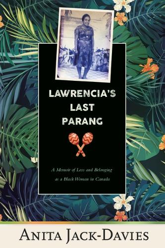 Lawrencia's Last Parang: A Memoir of Loss and Belonging as a Black Woman in Canada (Inanna Memoir)