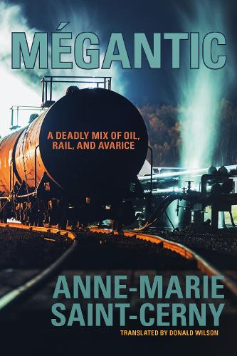 Mégantic: A Deadly Mix of Oil, Rail, and Avarice