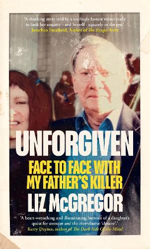 Unforgiven: Face to Face with my Father�s Killer