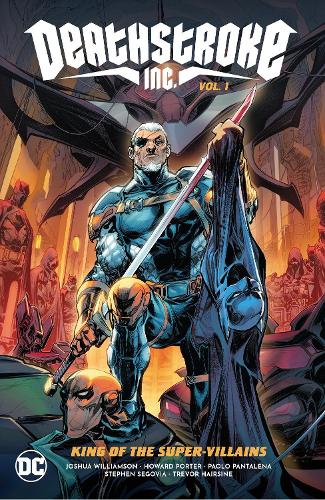 Deathstroke Inc. Vol. 1 (Deathstroke Inc., 1): King of the Super-Villains