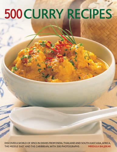 500 Curry Recipes : Discover A World Of Spice In Dishes From India, Asia, The Middle East, Africa And The Caribbean, with 500 Photographs