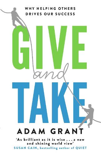 Give and Take: Why Helping Others Drives Our Success