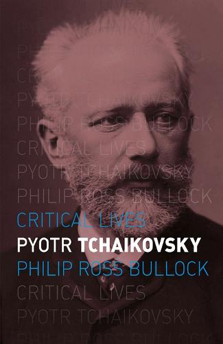 Pyotr Tchaikovsky (Critical Lives)