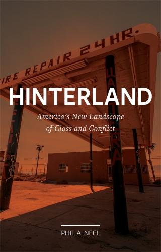 Hinterland: Americas New Landscape of Class and Conflict (Field Notes)