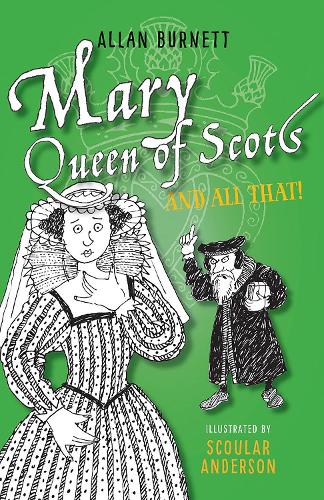 Mary Queen of Scots and All That (The And All That Series)