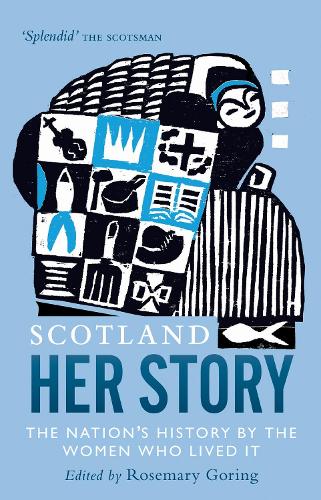 Scotland: Her Story: The Nation's History by the Women Who Lived It