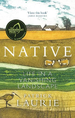 Native: Life in a Vanishing Landscape (A TIMES BESTSELLER)