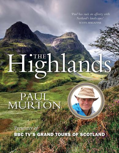 The Highlands: by the Presenter of BBC TV's Grand Tours of Scotland