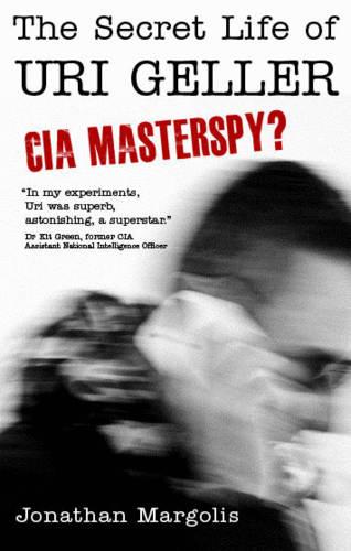 The Secret Life of Uri Geller: CIA Masterspy?