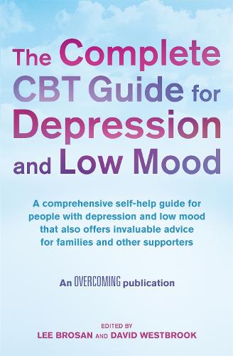 The Complete CBT Guide for Depression and Low Mood: A comprehensive self-help guide for people with depression and low mood that also offers invaluable advice for families and other supporters
