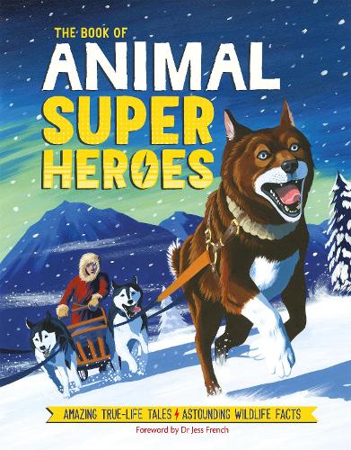 The Book of Animal Superheroes: Amazing True-Life Tales; Astounding Wildlife Facts