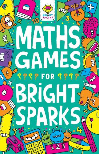 Maths Games for Bright Sparks: Ages 7 to 9 (Buster Bright Sparks)