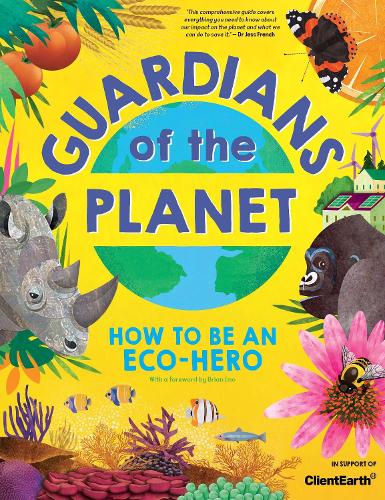 Guardians of the Planet: How to be an Eco-Hero (in support of Client Earth)