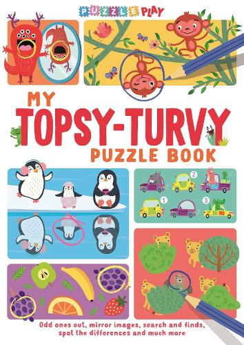 My Topsy-Turvy Puzzle Book: Odd ones out, mirror images, search and finds, spot the differences and much more (Puzzle Play)