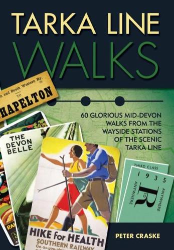 Tarka Line Walks: 60 glorious Mid-Devon walks from the wayside stations of the scenic Tarka Line