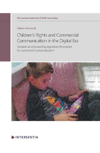 Children's Rights and Commercial Communication in the Digital Era: Towards an empowering regulatory framework for commercial communication (Ku Leuven Centre for It & IP Law)