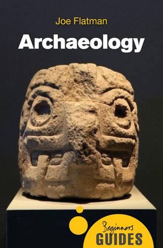 Archaeology: A Beginner's Guide (Beginner's Guides)