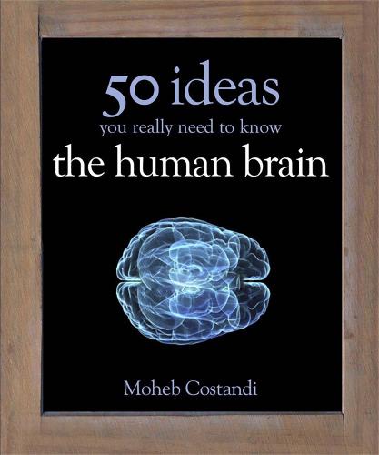 50 Human Brain Ideas You Really Need to Know (50 Ideas You Really Need to Know Series)