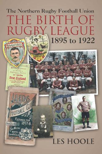 The Northern Rugby Football Union. The Birth of Rugby League. 1895 to 1922: The Birth of Rugby League 1895-1922