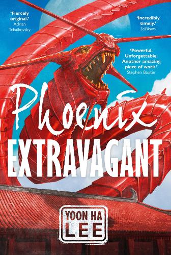 Phoenix Extravagant - The new blockbuster original fantasy work from Nebula, Hugo and Clarke award nominated author Yoon Ha Lee: 1