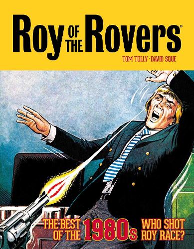 Roy of the Rovers: The Best of the 1980s: Who Shot Roy Race? (Volume 5) (Roy of the Rovers (Classics))