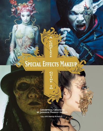 A Complete Guide to Special Effects Makeup (Tokyo Sfx Makeup Workshop)