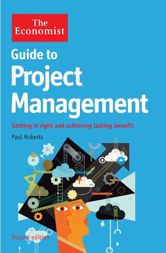 Guide to Project Management (2nd Edition): Getting it right and achieving lasting benefit (Economist)