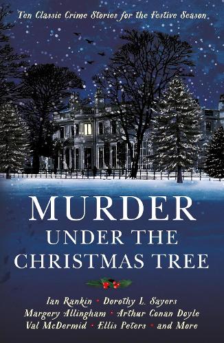 Murder under the Christmas Tree: Ten Classic Crime Stories for the Festive Season