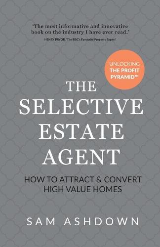 The Selective Estate Agent: How to attract and convert high value homes
