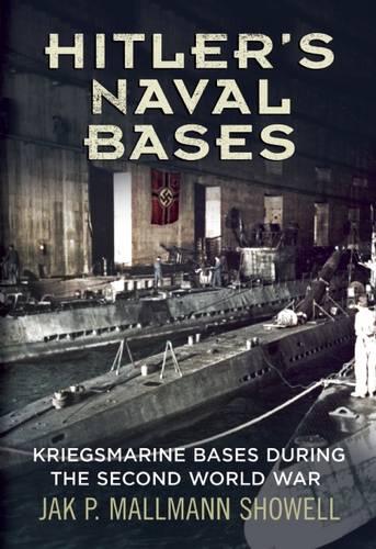 Hitler's Naval Bases: Kriegsmarine Bases During the Second World War