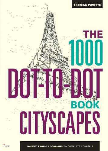 The 1000 Dot-To-Dot Book: Cityscapes: Twenty Exotic Locations to Complete Yourself