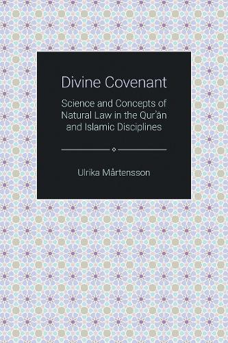 Divine Covenant: Science and Concepts of Natural Law in the Qur'an and Islamic Disciplines (Themes in Qur'anic Studies)