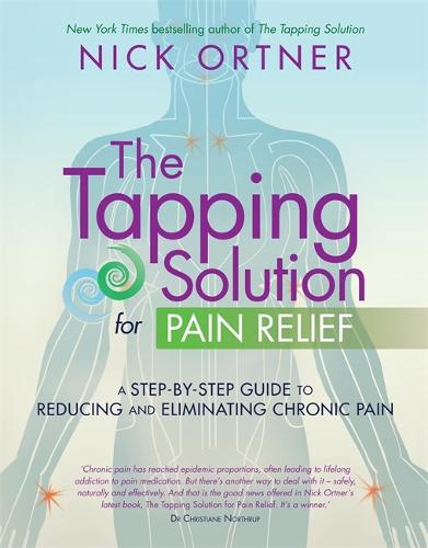 The Tapping Solution for Pain Relief: A Step-by-Step Guide to Reducing and Eliminating Chronic Pain