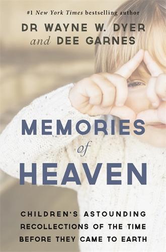 Memories of Heaven: Children?s Astounding Recollections of the Time Before They Came to Earth
