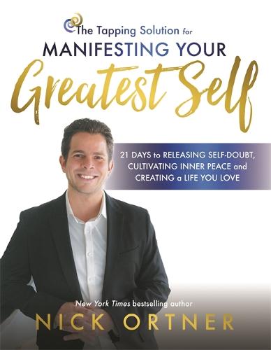 The Tapping Solution for Manifesting Your Greatest Self: 21 Days to Releasing Self-Doubt, Cultivating Inner Peace, and Creating a Life You Love